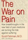 The War on Pain: How Breakthroughs in the New Field of Pain Medicine are Turning the Tide Against Suffering Scott M. Fishman The War on Pain: How Breakthroughs in the New Field of Pain Medicine are Turning the Tide Against Suffering Scott M. Fishman