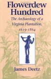 Flowerdew Hundred Flowerdew Hundred: The Archaeology of a Virginia Plantation, 1619-1864 the Archaeology of a Virginia Plantation, 1619-1864 Flowerdew Hundred Flowerdew Hundred: The Archaeology of a Virginia Plantation, 1619-1864 the Archaeology of a Virginia Plantation, 1619-1864