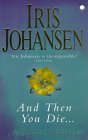 And Then You Die by Iris Johansen And Then You Die by Iris Johansen