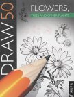 Draw 50 Flowers, Trees And Other Plants (Draw 50) Draw 50 Flowers, Trees And Other Plants (Draw 50)