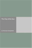 The City Of The Sun by Tommaso Campanella The City Of The Sun by Tommaso Campanella