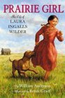 Prairie Girl: The Life of Laura Ingalls Wilder Prairie Girl: The Life of Laura Ingalls Wilder