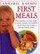 First Meals: Fast, Healthy, and Fun Foods to Tempt Infants and Toddlers-- From Baby's First Foods to Favorite Family Feasts (Hardcover)