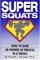 Super Squats: How to Gain 30 Pounds of Muscle in 6 Weeks