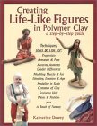 Creating Life-Like Figures in Polymer Clay: A Step-By-Step Guide Katherine Dewey Creating Life-Like Figures in Polymer Clay: A Step-By-Step Guide Katherine Dewey