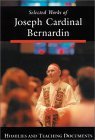 Selected Works of Joseph Cardinal Bernardin: Homilies and Teaching Documents
