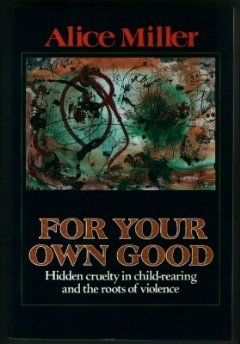 For Your Own Good by Alice Miller