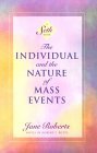The Individual and the Nature of Mass Events: A Seth Book The Individual and the Nature of Mass Events: A Seth Book