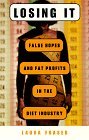 Losing It: False Hopes and Fat Profits in the Diet Industry Losing It: False Hopes and Fat Profits in the Diet Industry