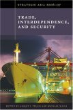 Strategic Asia 2006-07: Trade, Interdependence, and Security Strategic Asia 2006-07: Trade, Interdependence, and Security