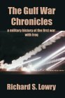 The Gulf War Chronicles: A Military History of the First War with Iraq The Gulf War Chronicles: A Military History of the First War with Iraq