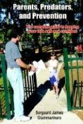 Parents, Predators, and Prevention: The Complete Guide to Keeping Your Kids Safe and Confident James Giammarinaro Parents, Predators, and Prevention: The Complete Guide to Keeping Your Kids Safe and Confident James Giammarinaro