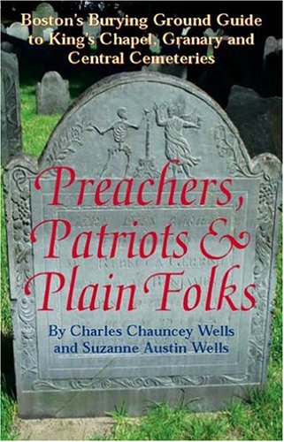 Preachers, Patriots & Plain Folks: Boston's Burying Ground Guide to King's Chapel, Granary and Central Cemeteries