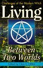 Living Between Two Worlds: Challenges of the Modern Witch (Witchcraft Today, Book 4) Living Between Two Worlds: Challenges of the Modern Witch (Witchcraft Today, Book 4)