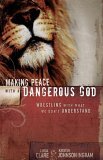 Making Peace with a Dangerous God: Wrestling with What We Don't Understand Making Peace with a Dangerous God: Wrestling with What We Don't Understand