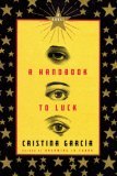 A Handbook to Luck by Cristina Garcia
