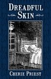 Dreadful Skin by Cherie Priest Dreadful Skin by Cherie Priest