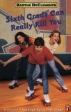 Sixth Grade Can Really Kill You by Barthe DeClements