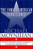 The Coming American Renaissance: How to Benefit from America's Economic Resurgence The Coming American Renaissance: How to Benefit from America's Economic Resurgence