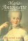 Marie Antoinette: The Last Queen Of France