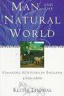 Man and the Natural World: Changing Attitudes in England 1500-1800 Man and the Natural World: Changing Attitudes in England 1500-1800