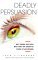 Deadly Persuasion: Why Women and Girls Must Fight the Addictive Power of Advertising