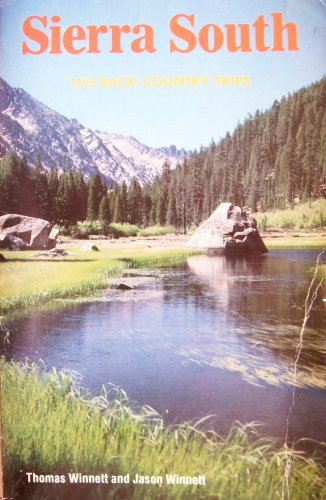 Sierra South: 100 Back Country Trips In Californias Sierra Thomas Winnett Sierra South: 100 Back Country Trips In Californias Sierra Thomas Winnett