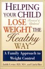 Helping Your Child Lose Weight The Healthy Way: A Family Approach to Weight Control Helping Your Child Lose Weight The Healthy Way: A Family Approach to Weight Control