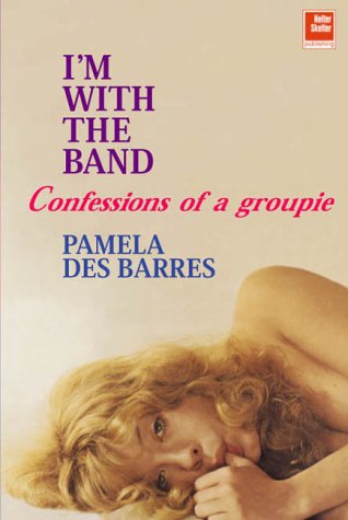 I'm With The Band by Pamela Des Barres I'm With The Band by Pamela Des Barres