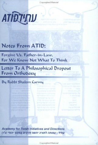 Notes From Atid: Forgive Us, Father In Law, For We Know Not What To Think: Letter To A Philosophical Dropout From Orthodoxy Shalom Carmy Notes From Atid: Forgive Us, Father In Law, For We Know Not What To Think: Letter To A Philosophical Dropout From Orthodoxy Shalom Carmy