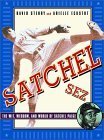 Satchel Sez: The Wit, Wisdom, and World of Leroy "Satchel" Paige Satchel Sez: The Wit, Wisdom, and World of Leroy "Satchel" Paige