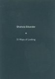 Shahzia Sikander: 51 Ways Of Looking Shahzia Sikander: 51 Ways Of Looking