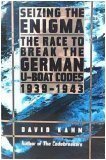 Seizing the enigma: The race to break the German U-boat codes, 1939-1943 Seizing the enigma: The race to break the German U-boat codes, 1939-1943