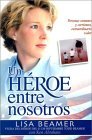 Un Heroe Entre Nosotros: Personas Comunes y Corrientes, Extraordinario Valor Un Heroe Entre Nosotros: Personas Comunes y Corrientes, Extraordinario Valor