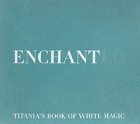 Enchanted: Titania's Book Of "White Magic"