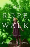 The Rope Walk by Carrie Brown The Rope Walk by Carrie Brown