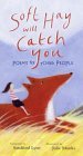 Soft Hay Will Catch You: Poems by Young People Soft Hay Will Catch You: Poems by Young People