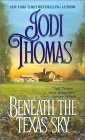 Beneath The Texas Sky by Jodi Thomas Beneath The Texas Sky by Jodi Thomas