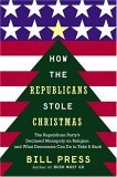 How the Republicans Stole Christmas: Why the Religious Right is Wrong about Faith & Politics and What We Can Do to Make it Right How the Republicans Stole Christmas: Why the Religious Right is Wrong about Faith & Politics and What We Can Do to Make it Right