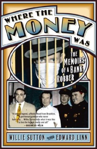 Where the Money Was by Willie Sutton