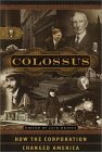 Colossus: How the Corporation Changed America Colossus: How the Corporation Changed America