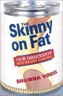 The Skinny of Fat: Our Obsession with Weight Control