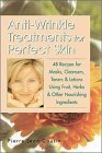 Anti-Wrinkle Treatments for Perfect Skin: 48 Recipes for Masks, Cleansers, Toners & Lotions Using Fruit, Herbs & Other Nourishing Ingredients Anti-Wrinkle Treatments for Perfect Skin: 48 Recipes for Masks, Cleansers, Toners & Lotions Using Fruit, Herbs & Other Nourishing Ingredients