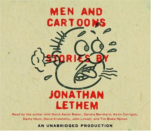 Men and Cartoons by Jonathan Lethem Men and Cartoons by Jonathan Lethem