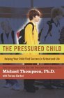 The Pressured Child: Helping Your Child Find Success in School and Life The Pressured Child: Helping Your Child Find Success in School and Life