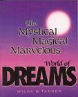The Mystical Magical Marvelous World Of Dreams The Mystical Magical Marvelous World Of Dreams