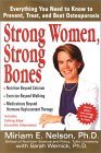 Strong Women, Strong Bones: Everything you Need to Know to Prevent, Treat, and Beat Osteoporosis