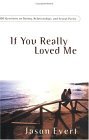 If You Really Loved Me: 101 Questions on Dating, Relationships, and Sexual Purity