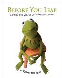 Before You Leap by Kermit the Frog Before You Leap by Kermit the Frog