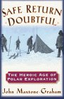 Safe Return Doubtful The Heroic Age Of Polar Exploration